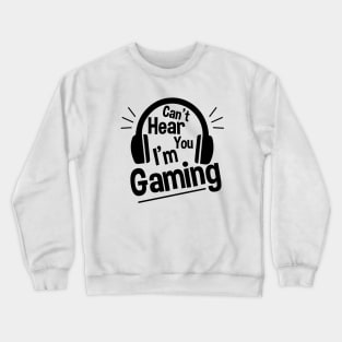 Headset Can't Hear You I'm Gaming - Funny Gamer Gift Crewneck Sweatshirt